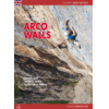 Plezalni vodnik Arco Walls: Classic and modern routes in the Sarca Valley