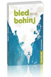 Bled & Bohinj - adventure guide